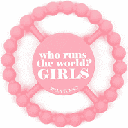 Who Runs The World? "Girls" Happy Teether